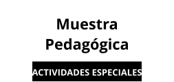 Muestra Pedagógica ACTIVIDADES ESPECIALES