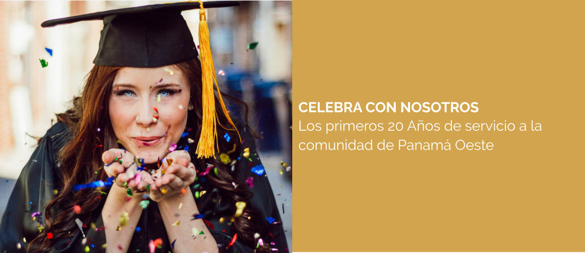 CELEBRA CON NOSOTROS Los primeros 20 Años de servicio a la comunidad de Panamá Oeste